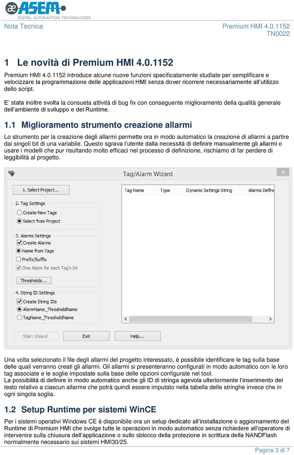 1152 introduce alcune nuove funzioni specificatamente studiate per semplificare e velocizzare la programmazione delle applicazioni HMI senza dover ricorrere necessariamente all utilizzo dello script.