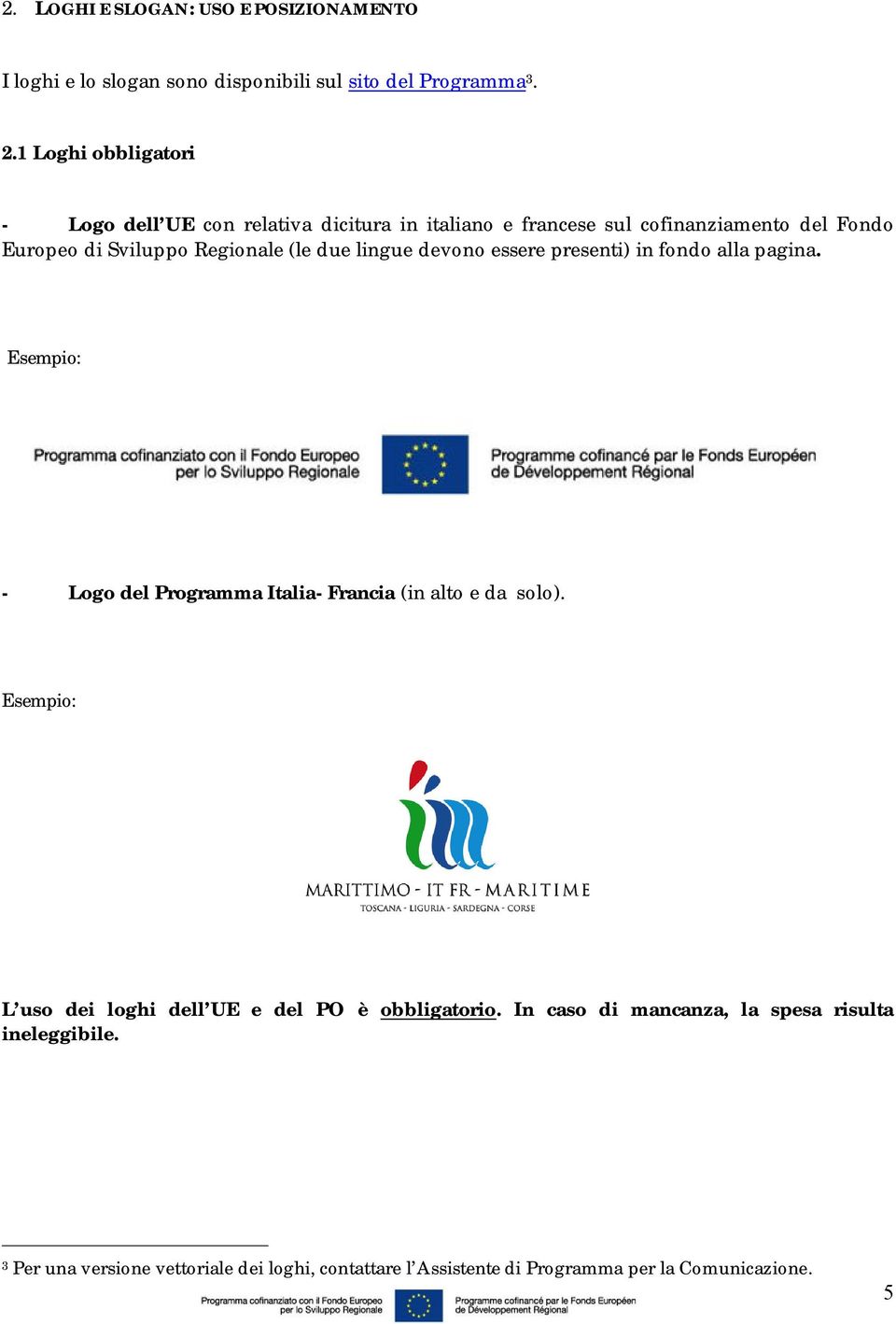 (le due lingue devono essere presenti) in fondo alla pagina. - Logo del Programma Italia- Francia (in alto e da solo).