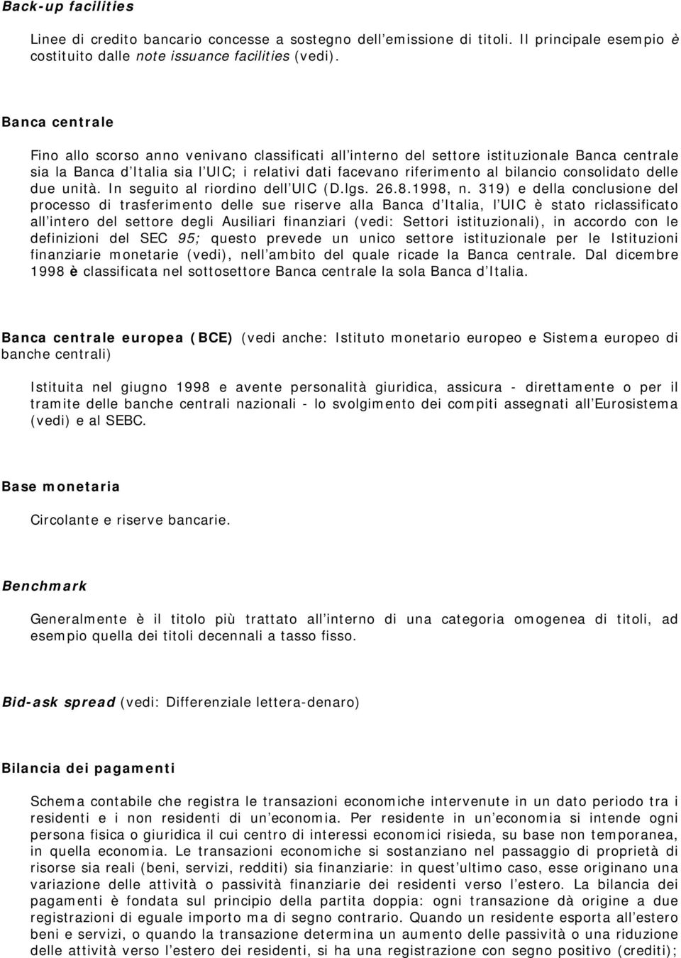 consolidato delle due unità. In seguito al riordino dell UIC (D.lgs. 26.8.1998, n.