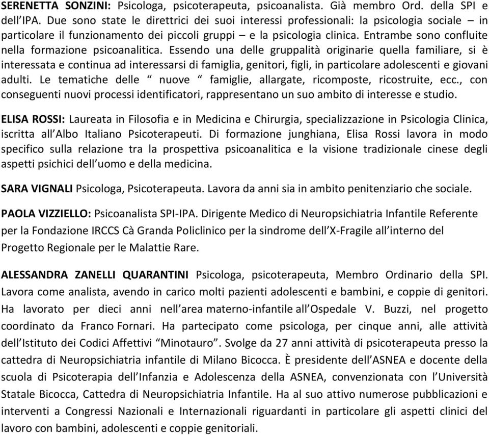 Entrambe sono confluite nella formazione psicoanalitica.