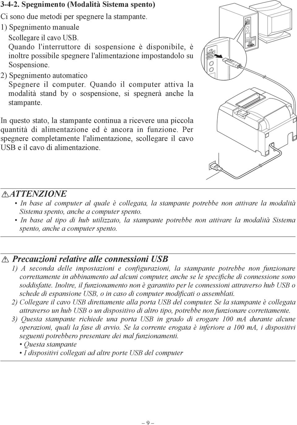 Quando il computer attiva la modalità stand by o sospensione, si spegnerà anche la stampante.