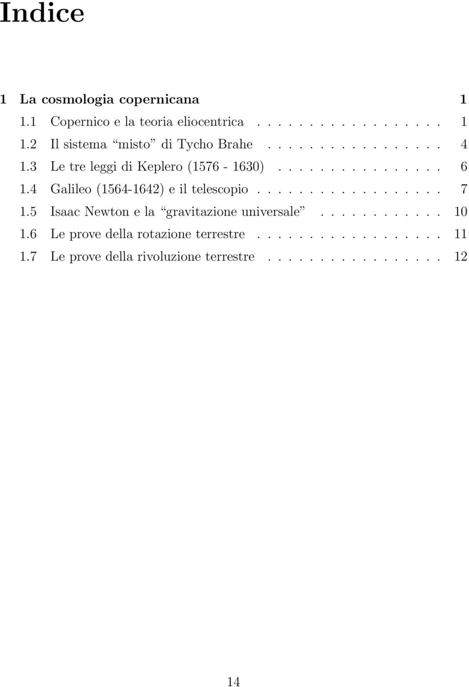 4 Galileo (1564-1642) e il telescopio.................. 7 1.5 Isaac Newton e la gravitazione universale.