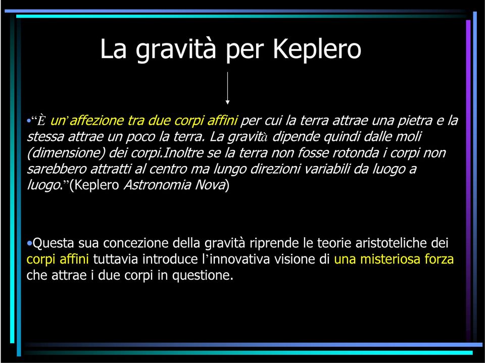 inoltre se la terra non fosse rotonda i corpi non sarebbero attratti al centro ma lungo direzioni variabili da luogo a luogo.