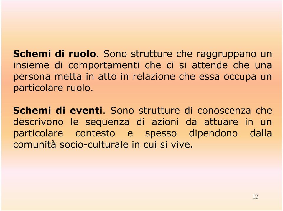 persona metta in atto in relazione che essa occupa un particolare ruolo. Schemi di eventi.