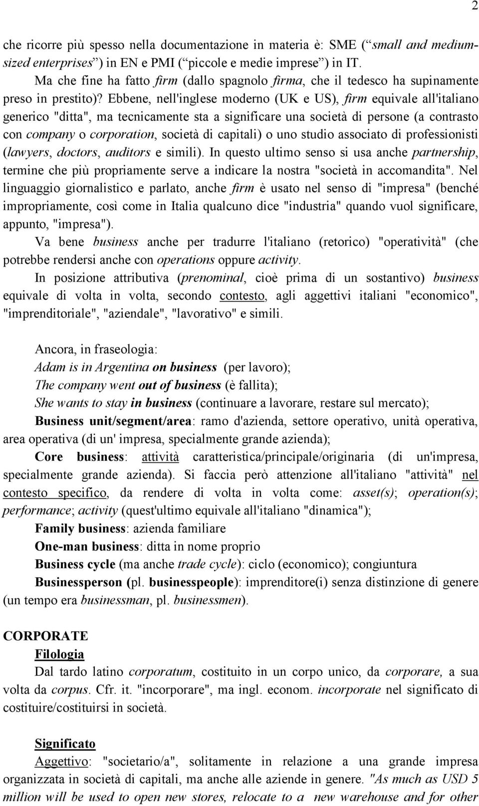 Ebbene, nell'inglese moderno (UK e US), firm equivale all'italiano generico "ditta", ma tecnicamente sta a significare una società di persone (a contrasto con company o corporation, società di