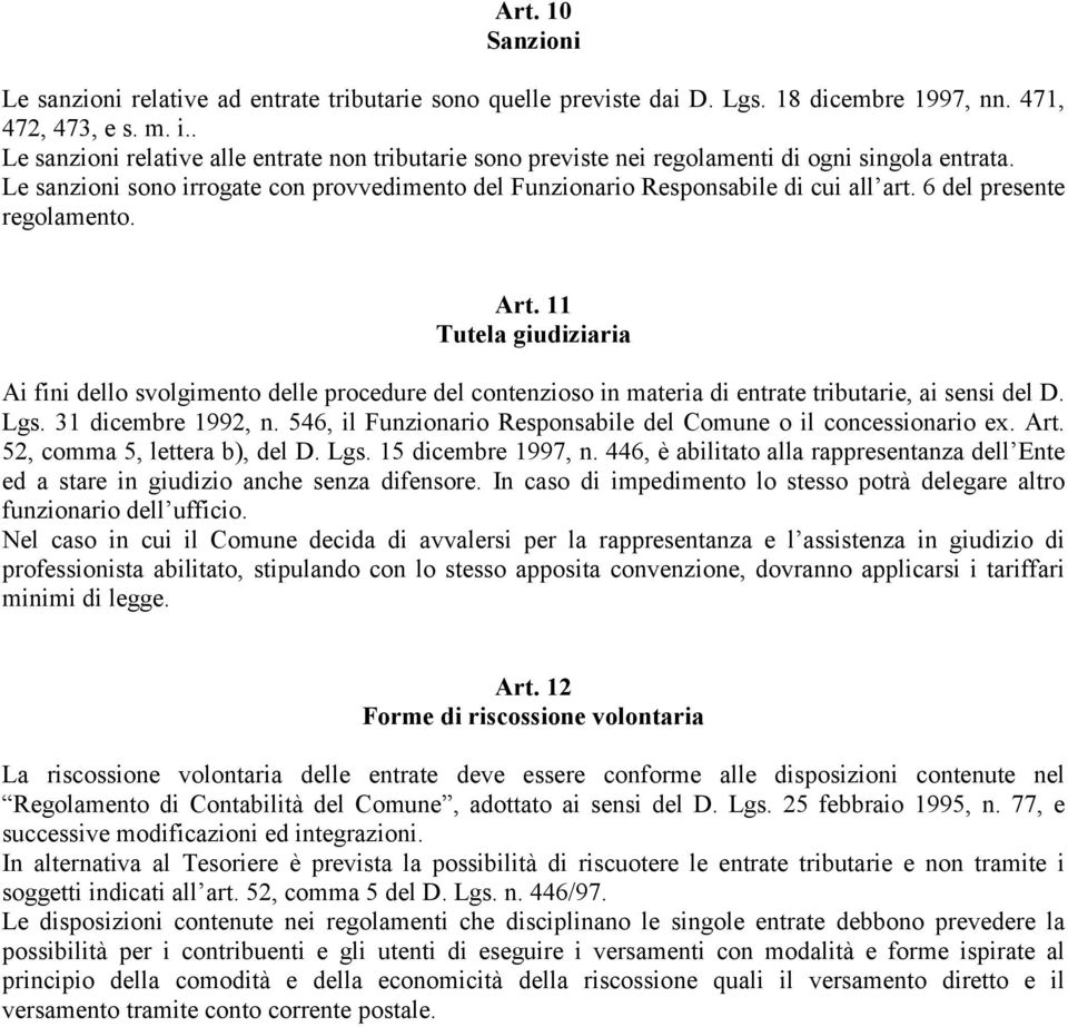 6 del presente regolamento. Art. 11 Tutela giudiziaria Ai fini dello svolgimento delle procedure del contenzioso in materia di entrate tributarie, ai sensi del D. Lgs. 31 dicembre 1992, n.