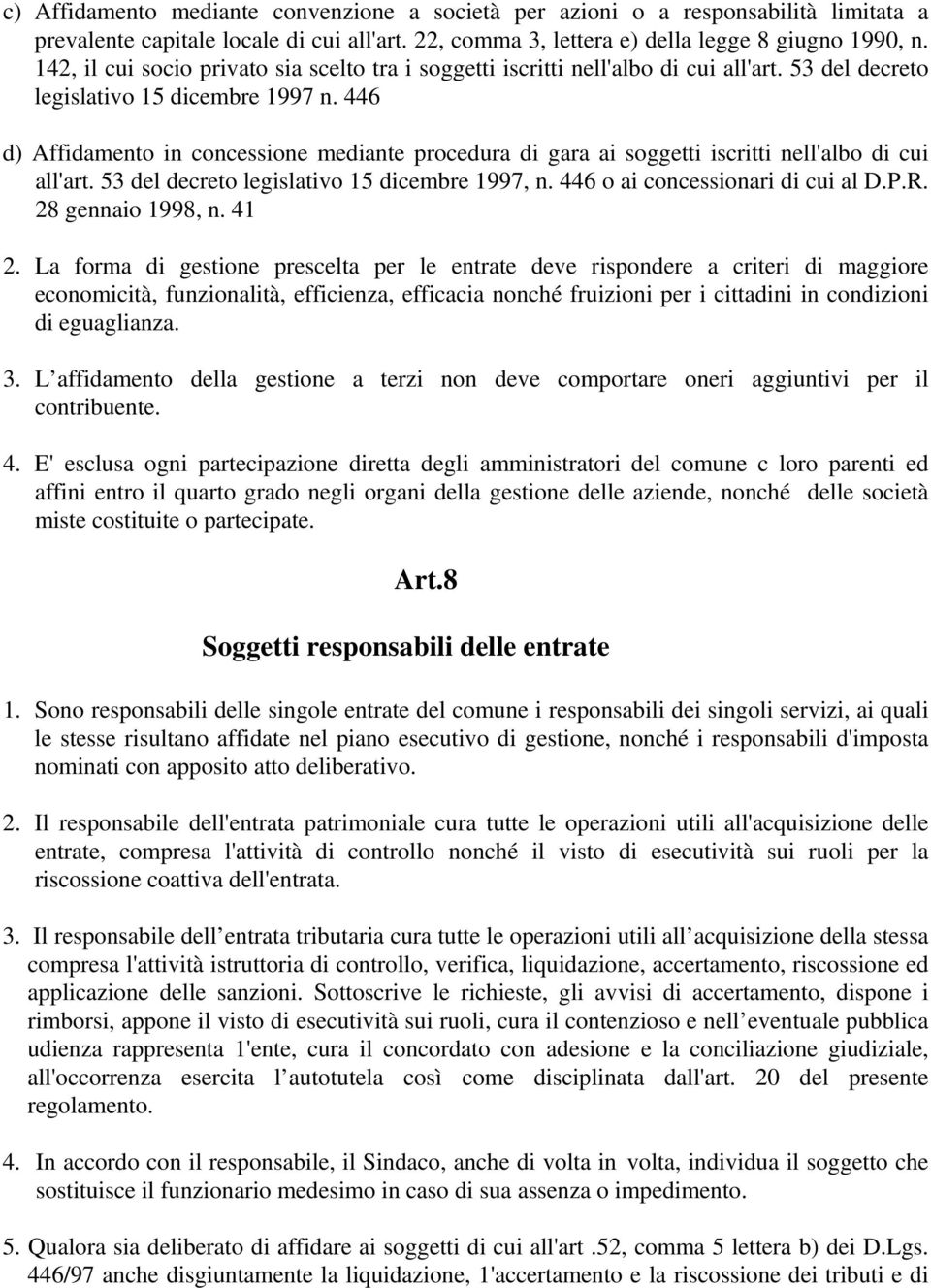 446 d) Affidamento in concessione mediante procedura di gara ai soggetti iscritti nell'albo di cui all'art. 53 del decreto legislativo 15 dicembre 1997, n. 446 o ai concessionari di cui al D.P.R.