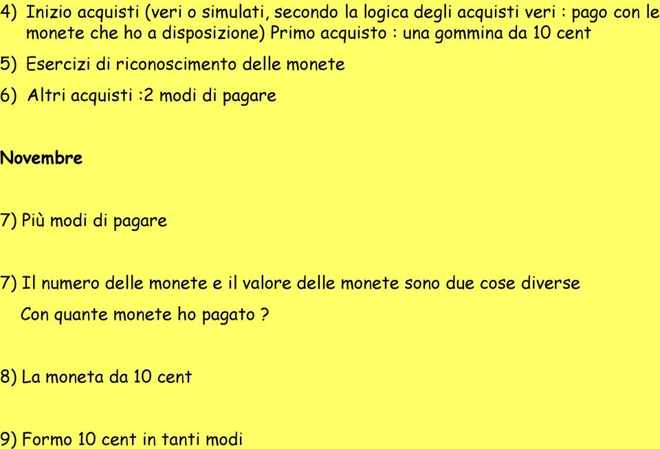 acquisti :2 modi di pagare Novembre 7) Più modi di pagare 7) Il numero delle monete e il valore delle