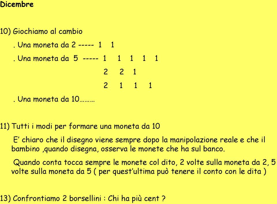 reale e che il bambino,quando disegna, osserva le monete che ha sul banco.