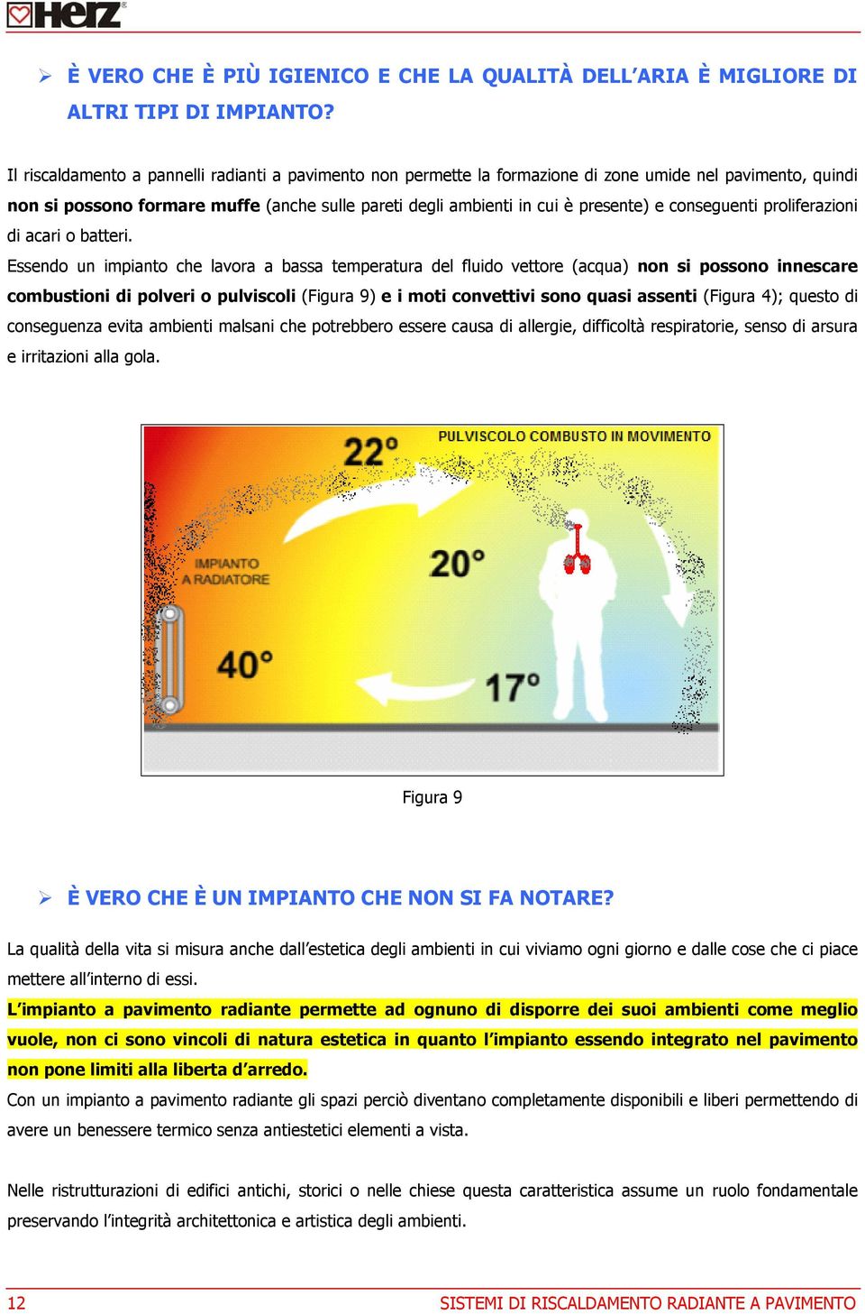 conseguenti proliferazioni di acari o batteri.