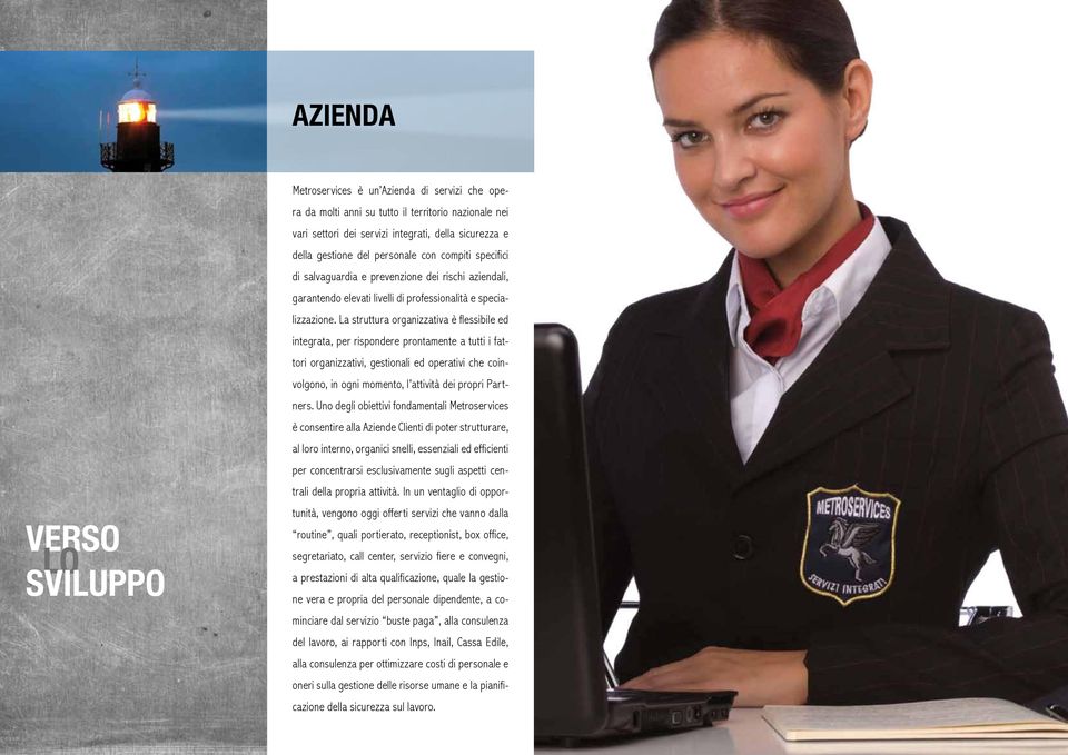 La struttura organizzativa è flessibile ed integrata, per rispondere prontamente a tutti i fattori organizzativi, gestionali ed operativi che coinvolgono, in ogni momento, l attività dei propri