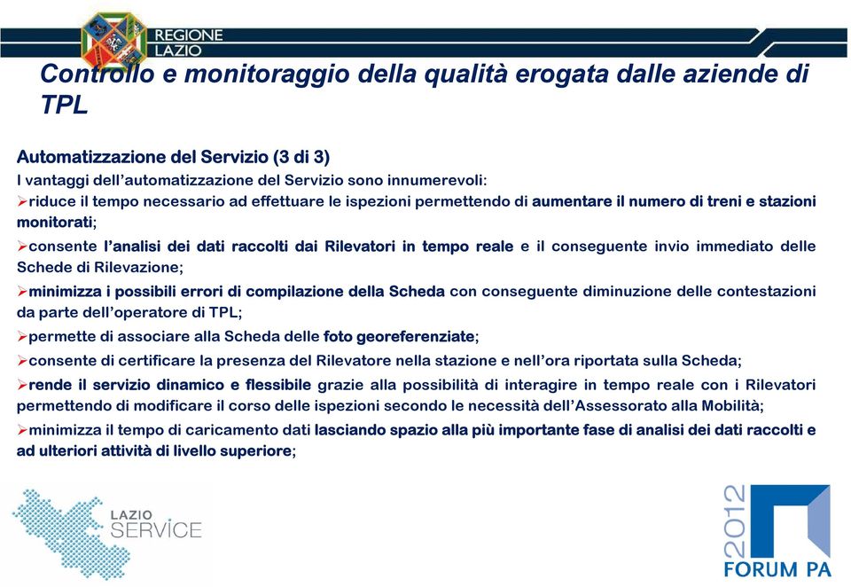 compilazione della Scheda con conseguente diminuzione delle contestazioni da parte dell operatore di ; permette di associare alla Scheda delle foto georeferenziate; consente di certificare la