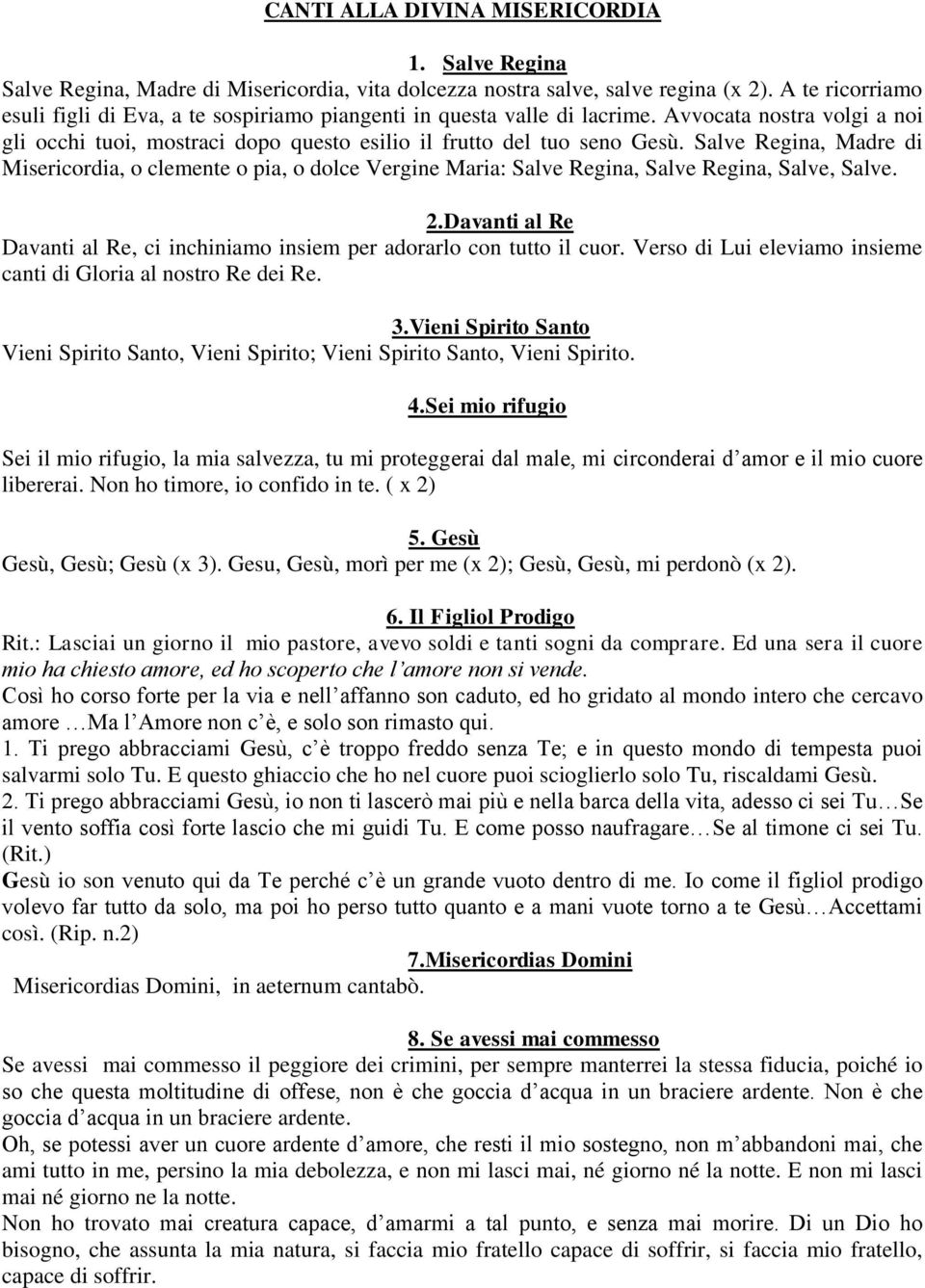 Salve Regina, Madre di Misericordia, o clemente o pia, o dolce Vergine Maria: Salve Regina, Salve Regina, Salve, Salve. 2.