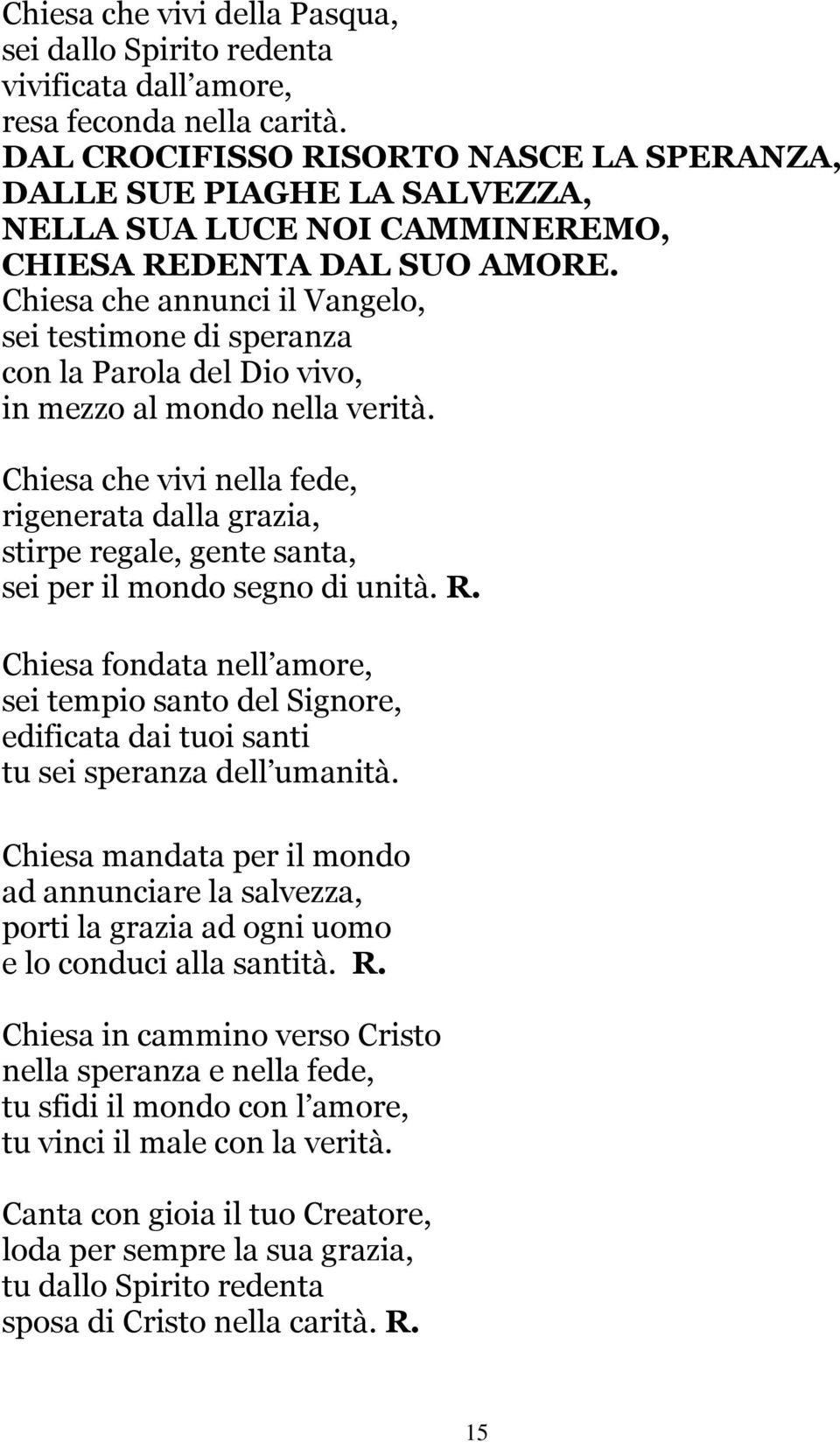 Chiesa che annunci il Vangelo, sei testimone di speranza con la Parola del Dio vivo, in mezzo al mondo nella verità.