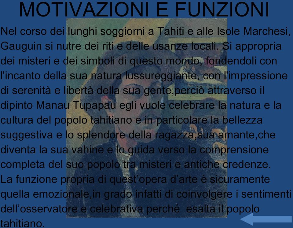 dipinto Manau Tupapau egli vuole celebrare la natura e la cultura del popolo tahitiano e in particolare la bellezza suggestiva e lo splendore della ragazza,sua amante,che diventa la sua vahine e lo