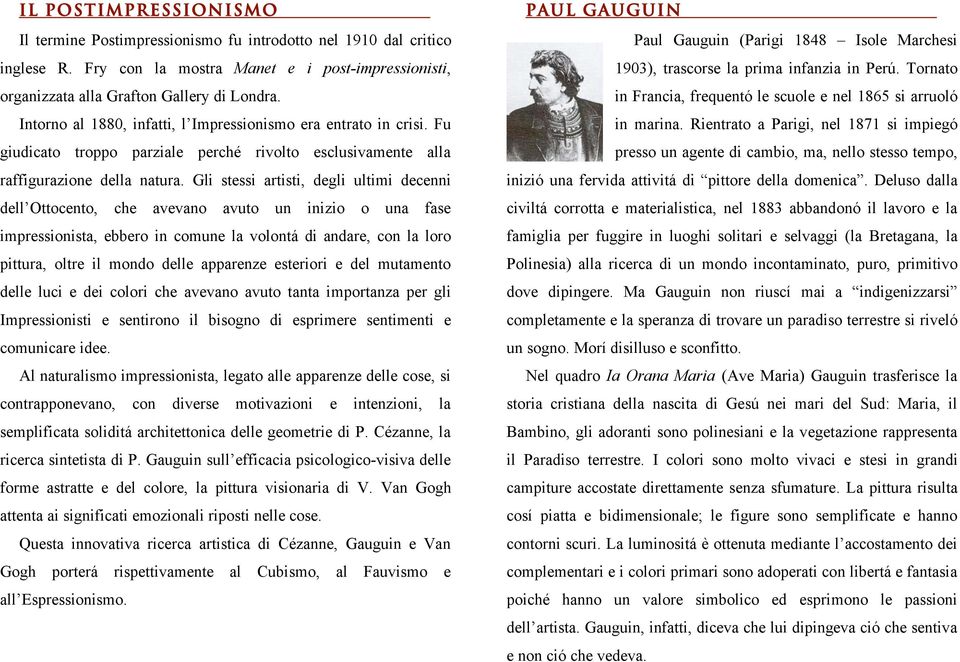 Gli stessi artisti, degli ultimi decenni dell Ottocento, che avevano avuto un inizio o una fase impressionista, ebbero in comune la volontá di andare, con la loro pittura, oltre il mondo delle