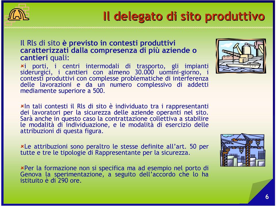 000 uomini-giorno, i contesti produttivi con complesse problematiche di interferenza delle lavorazioni e da un numero complessivo di addetti mediamente superiore a 500.