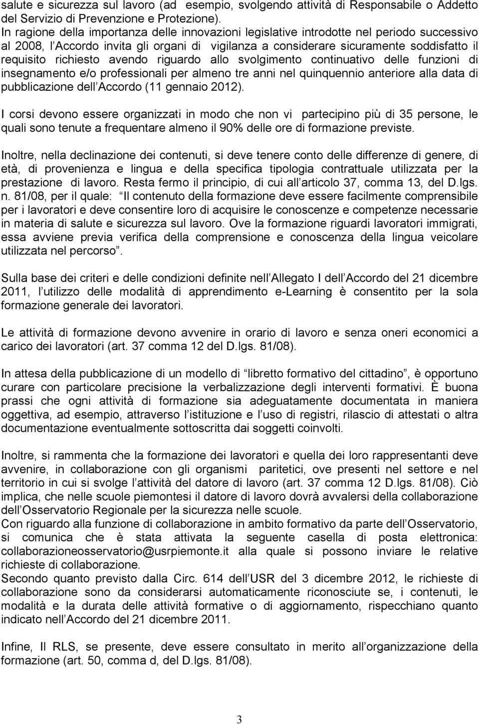 richiesto avendo riguardo allo svolgimento continuativo delle funzioni di insegnamento e/o professionali per almeno tre anni nel quinquennio anteriore alla data di pubblicazione dell Accordo (11