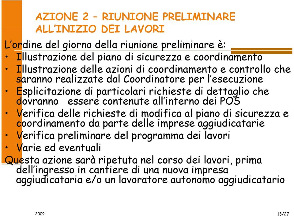 interno dei POS Verifica delle richieste di modifica al piano di sicurezza e coordinamento da parte delle imprese aggiudicatarie Verifica preliminare del programma dei lavori