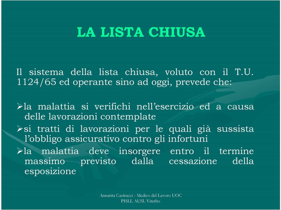 1124/65 ed operante sino ad oggi, prevede che: la malattia si verifichi nell esercizio ed a