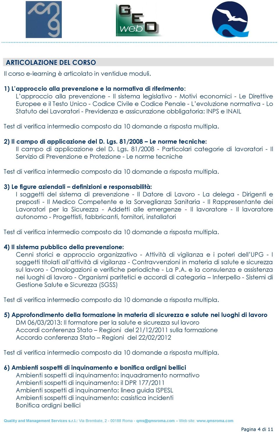 Codice Penale - L evoluzione normativa - Lo Statuto dei Lavoratori - Previdenza e assicurazione obbligatoria: INPS e INAIL 2) Il campo di applicazione del D. Lgs.