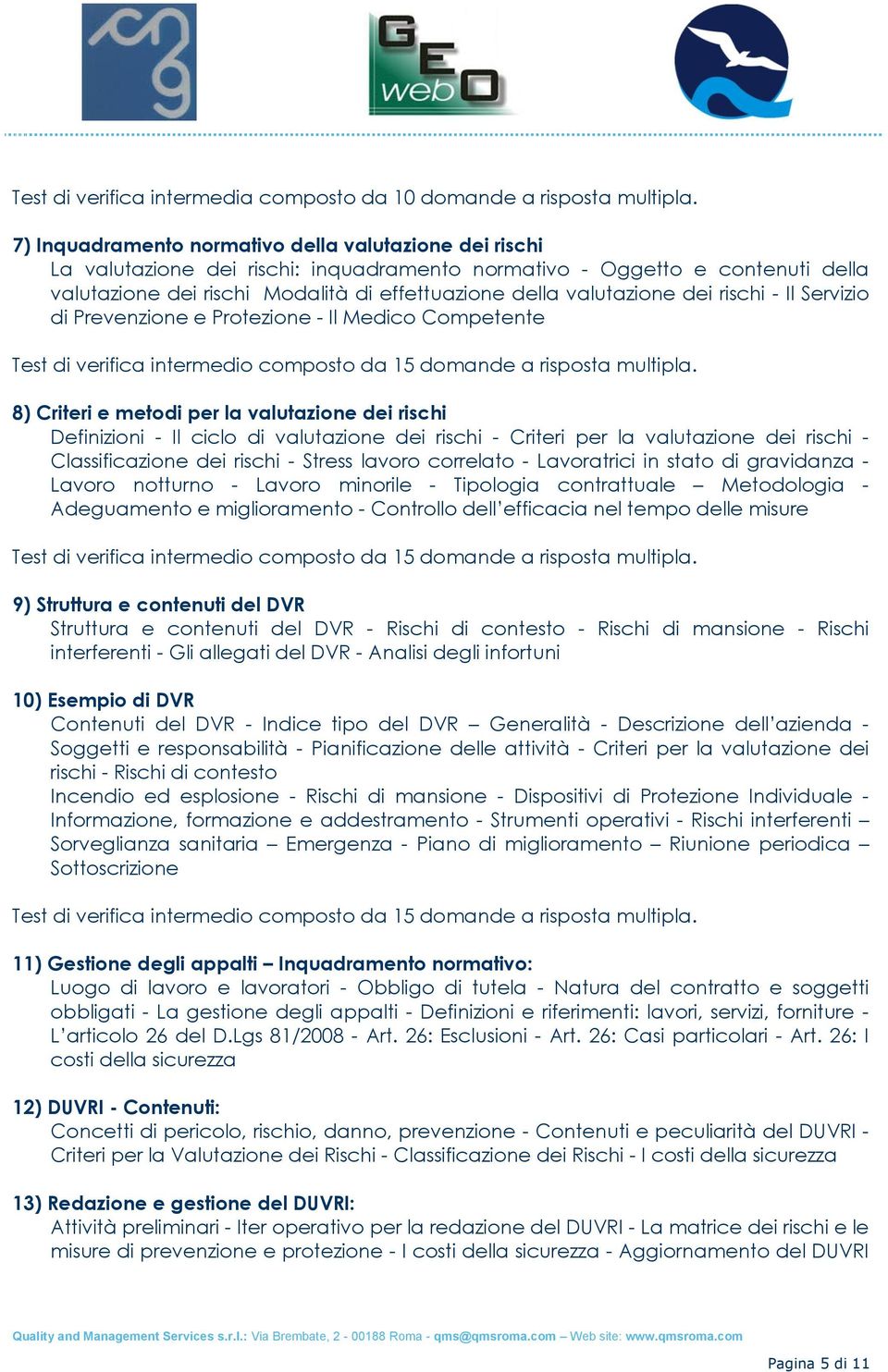 valutazione dei rischi - Il Servizio di Prevenzione e Protezione - Il Medico Competente Test di verifica intermedio composto da 15 domande a risposta multipla.