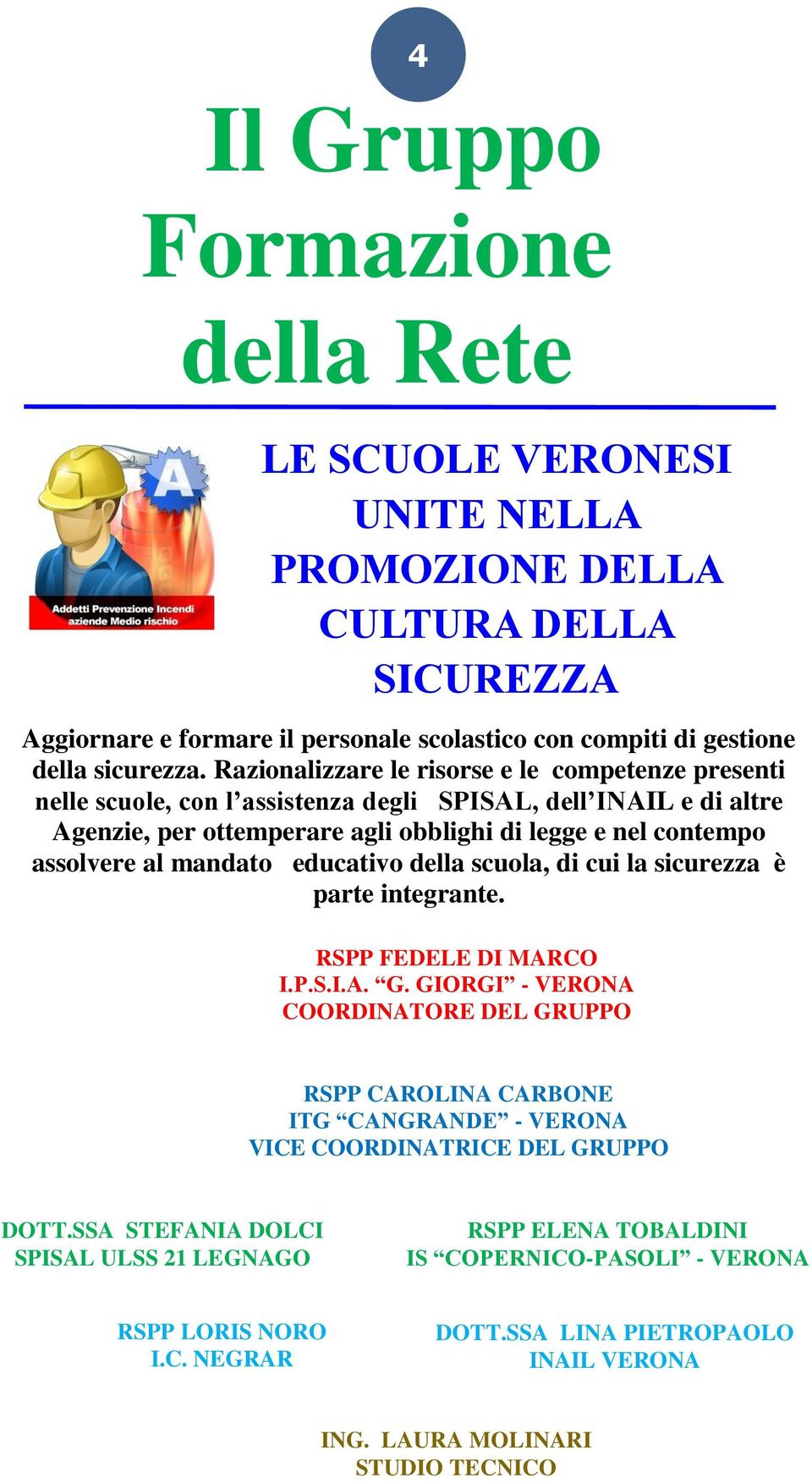 mandato educativo della scuola, di cui la sicurezza è parte integrante. RSPP FEDELE DI MARCO I.P.S.I.A. G.