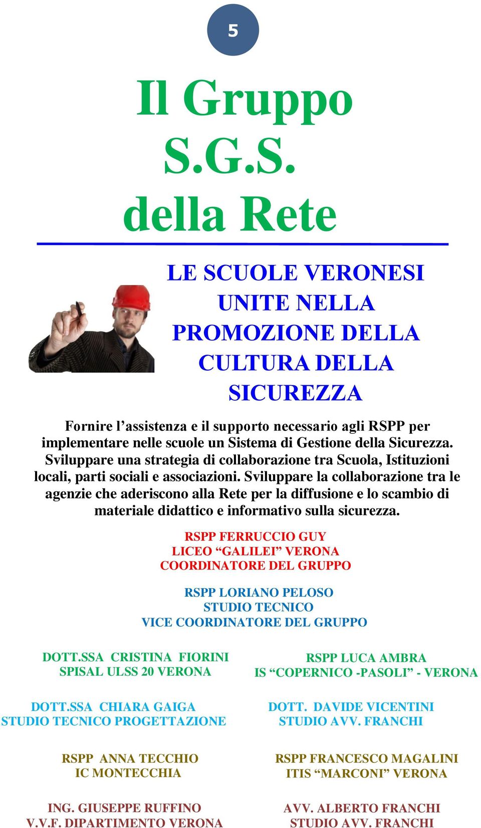 della Sicurezza. Sviluppare una strategia di collaborazione tra Scuola, Istituzioni locali, parti sociali e associazioni.