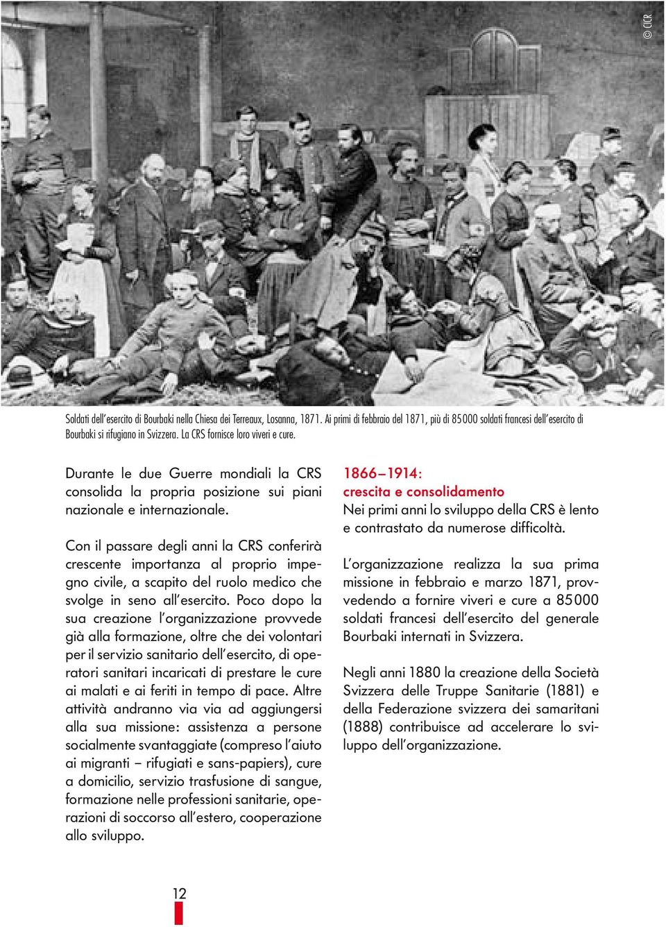 Con il passare degli anni la CRS conferirà crescente importanza al proprio impegno civile, a scapito del ruolo medico che svolge in seno all esercito.