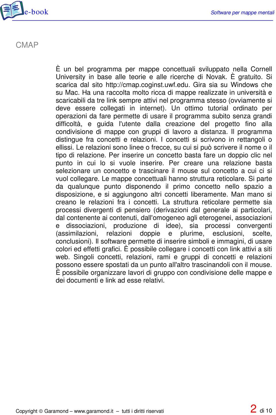 Ha una raccolta molto ricca di mappe realizzate in università e scaricabili da tre link sempre attivi nel programma stesso (ovviamente si deve essere collegati in internet).