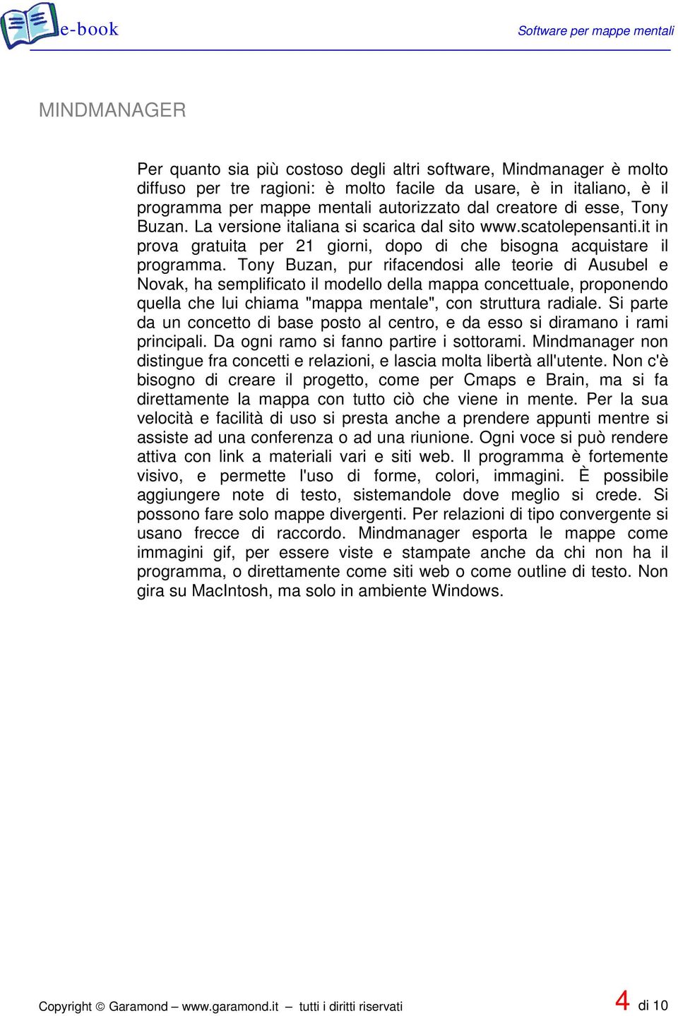 Tony Buzan, pur rifacendosi alle teorie di Ausubel e Novak, ha semplificato il modello della mappa concettuale, proponendo quella che lui chiama "mappa mentale", con struttura radiale.