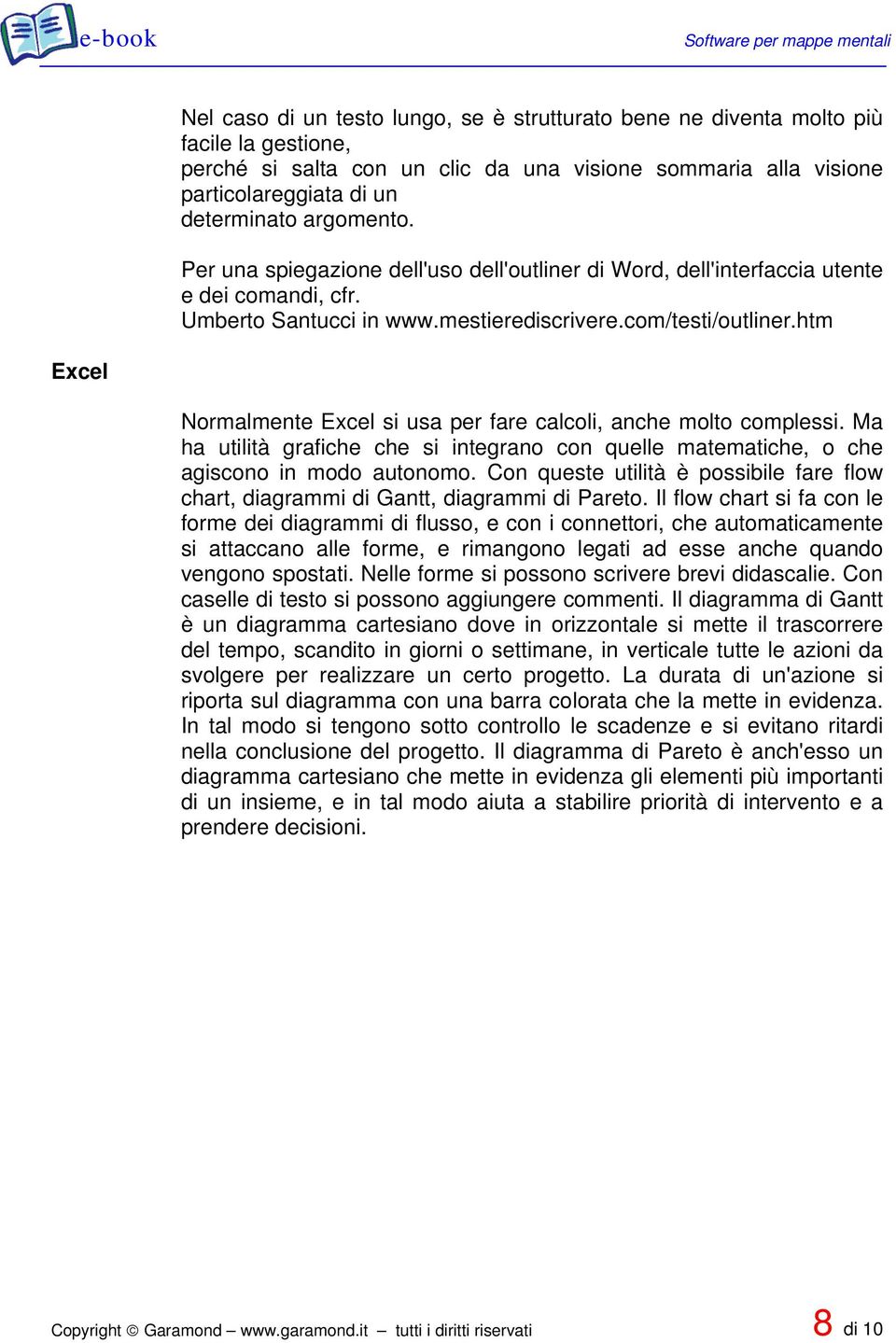 htm Excel Normalmente Excel si usa per fare calcoli, anche molto complessi. Ma ha utilità grafiche che si integrano con quelle matematiche, o che agiscono in modo autonomo.