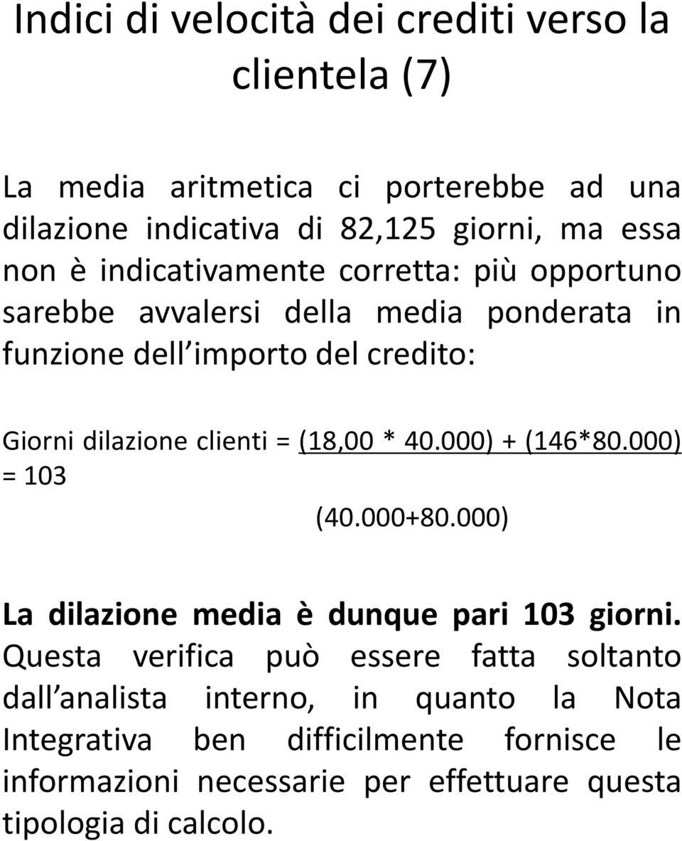 = (18,00 * 40.000) + (146*80.000) = 103 (40.000+80.000) La dilazione media è dunque pari 103 giorni.