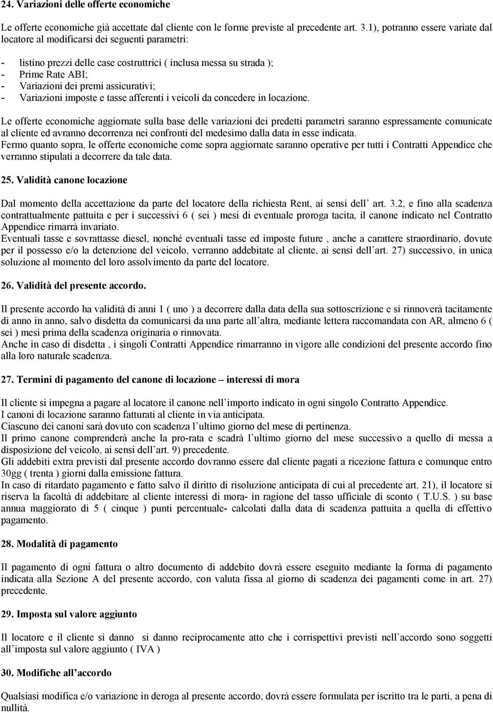 assicurativi; - Variazioni imposte e tasse afferenti i veicoli da concedere in locazione.