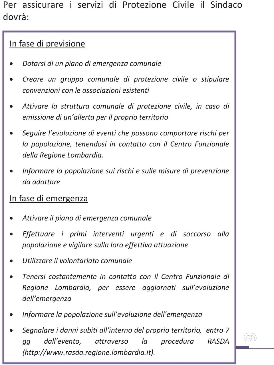 rischi per la popolazione, tenendosi in contatto con il Centro Funzionale della Regione Lombardia.