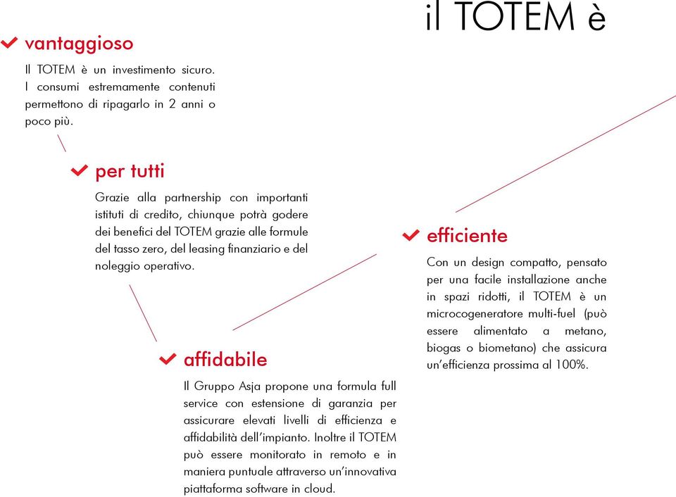 noleggio operativo. affidabile Il Gruppo Asja propone una formula full service con estensione di garanzia per assicurare elevati livelli di efficienza e affidabilità dell impianto.