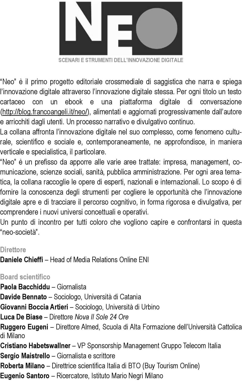 it/neo/), alimentati e aggiornati progressivamente dall autore e arricchiti dagli utenti. Un processo narrativo e divulgativo continuo.