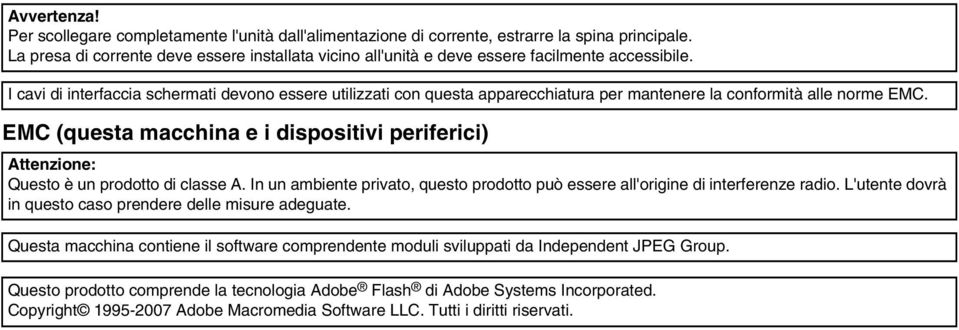 I cavi di interfaccia schermati devono essere utilizzati con questa apparecchiatura per mantenere la conformità alle norme EMC.