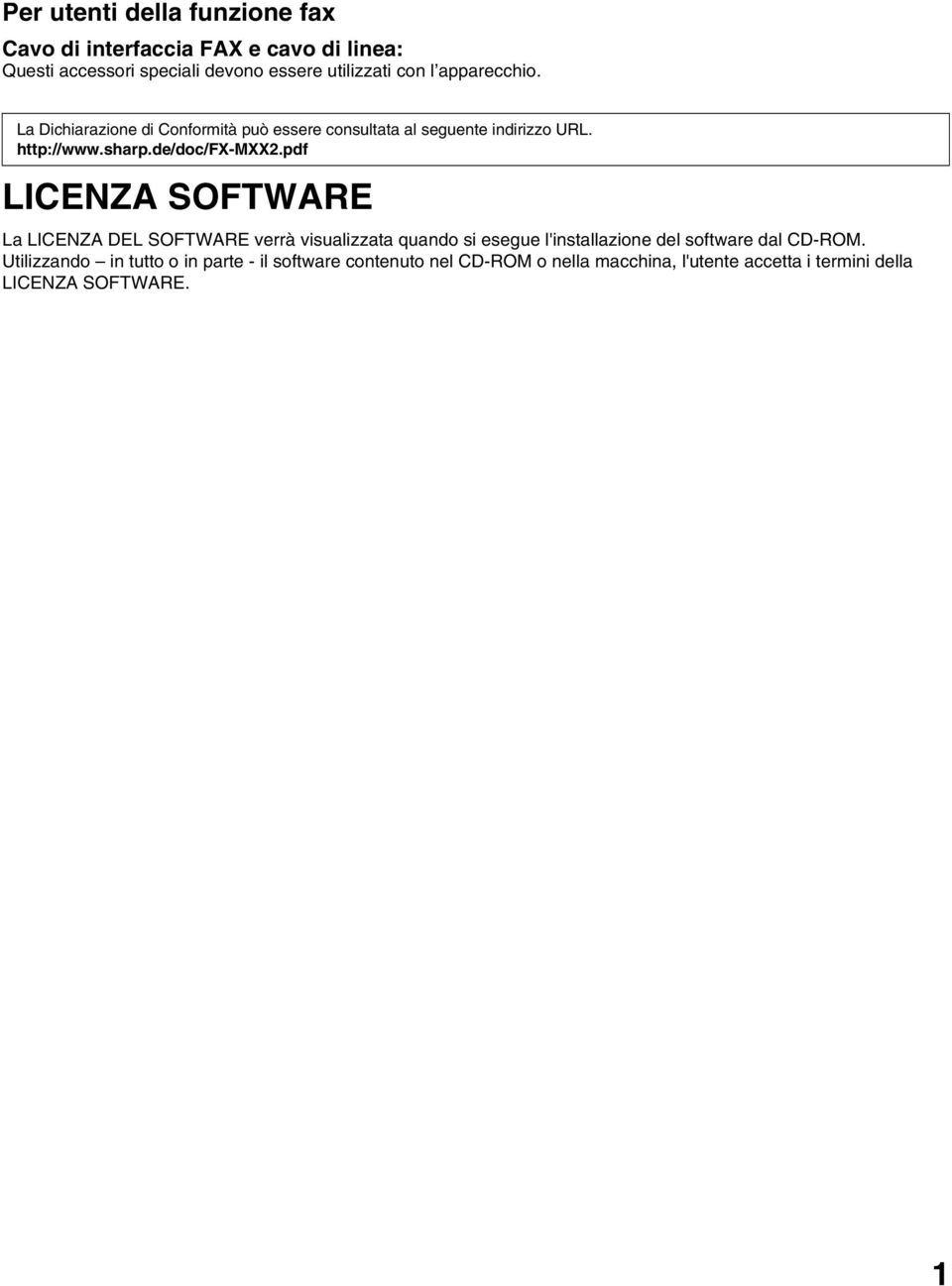 pdf LICENZA SOFTWARE La LICENZA DEL SOFTWARE verrà visualizzata quando si esegue l'installazione del software dal CD-ROM.