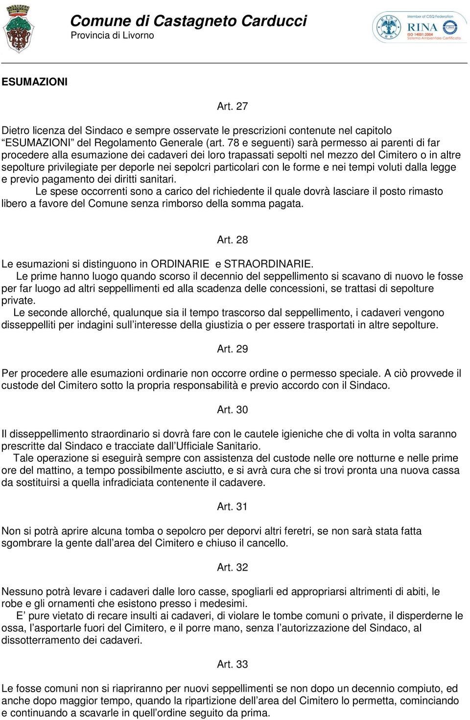 particolari con le forme e nei tempi voluti dalla legge e previo pagamento dei diritti sanitari.