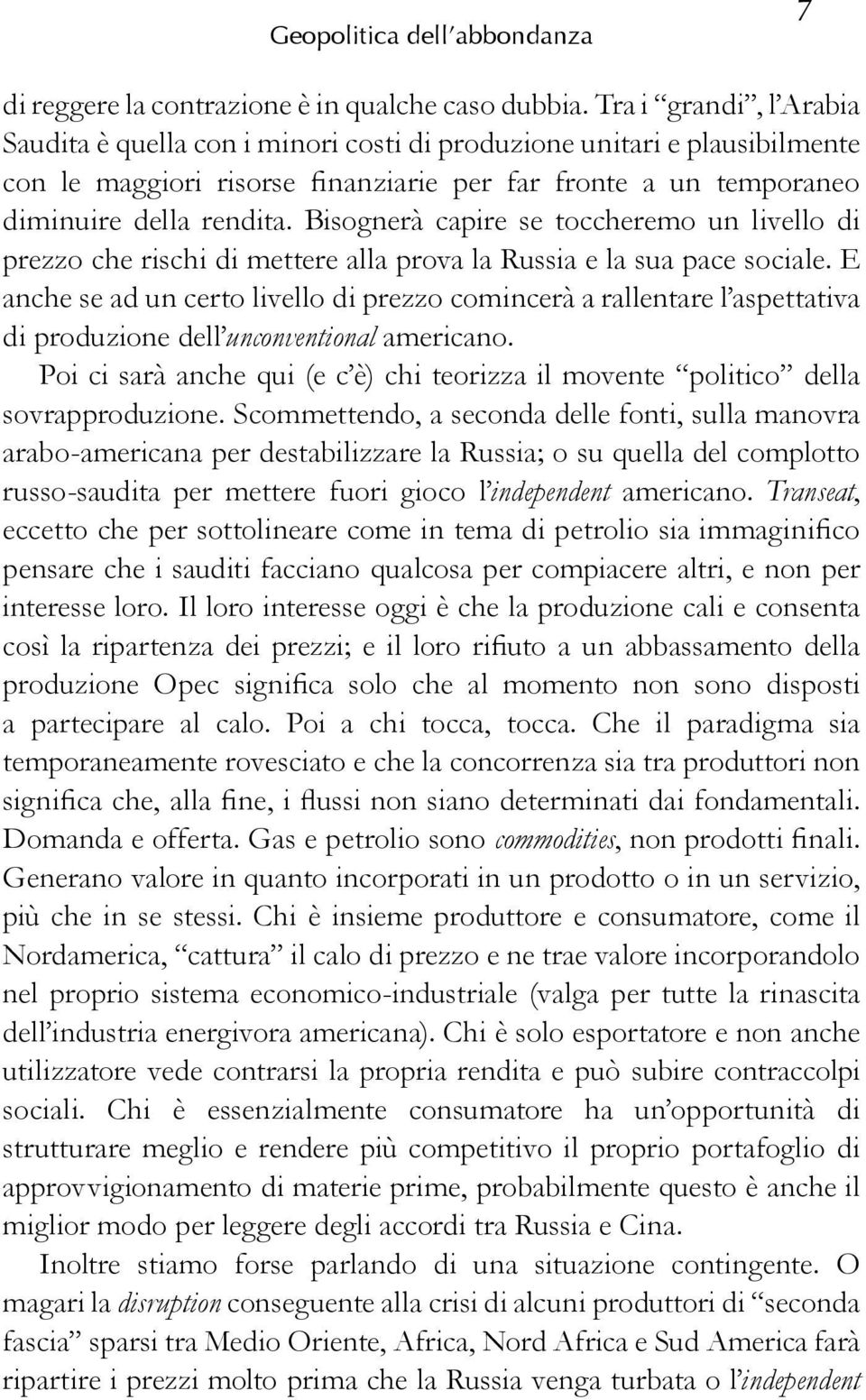 Bisognerà capire se toccheremo un livello di prezzo che rischi di mettere alla prova la Russia e la sua pace sociale.