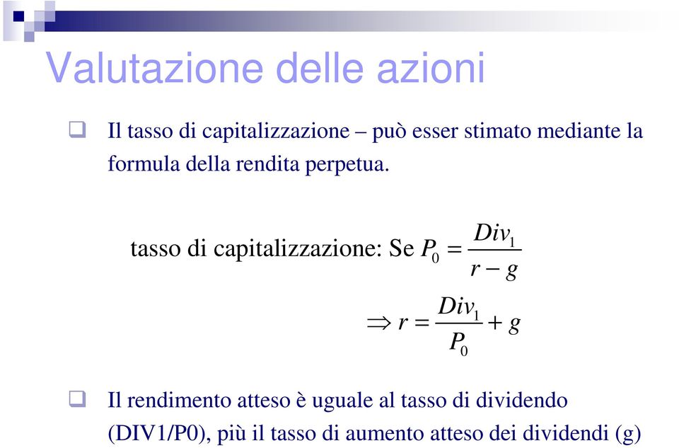 tasso di capitalizzazione: Se P 0 Div1 = r g Div P 1 r = + Il