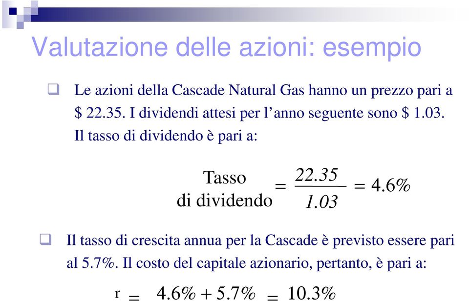 Il tasso di dividendo è pari a: Tasso 22.35 di dividendo = 1.03 = 4.