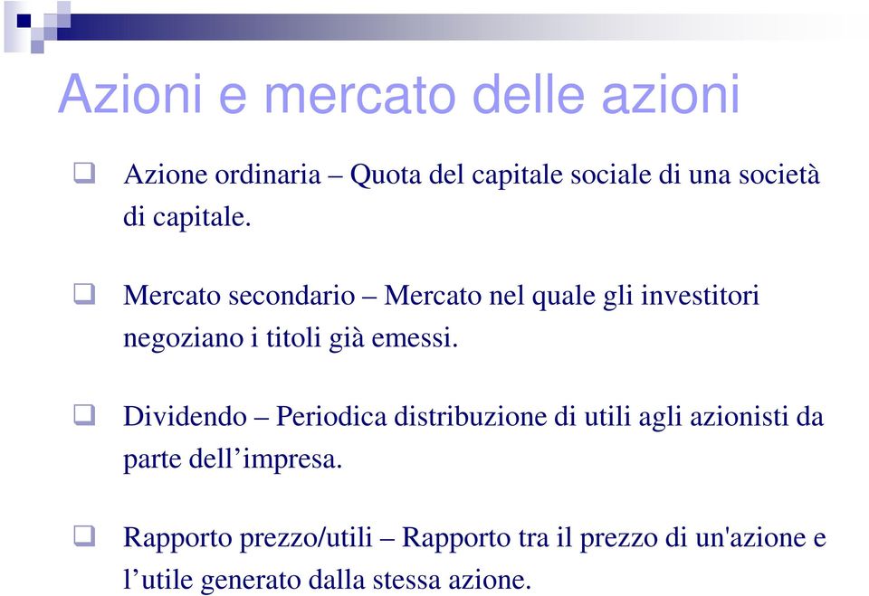 Mercato secondario Mercato nel quale gli investitori negoziano i titoli già emessi.