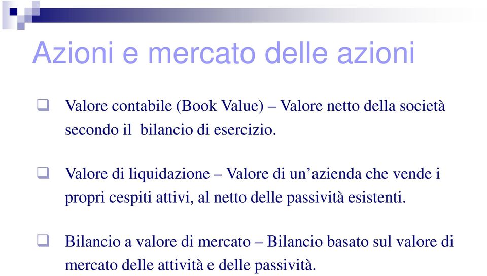 Valore di liquidazione Valore di un azienda che vende i propri cespiti attivi, al