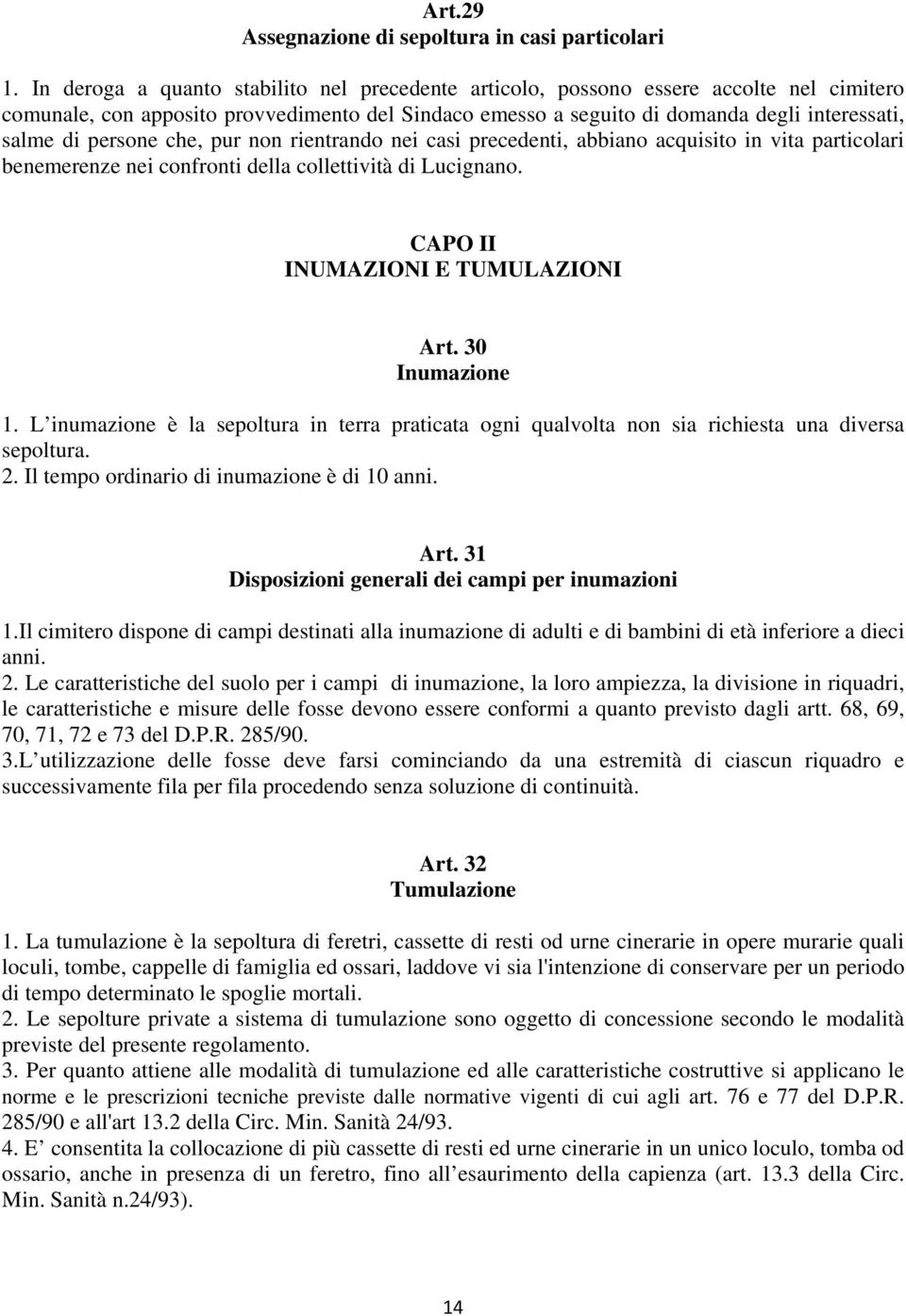 persone che, pur non rientrando nei casi precedenti, abbiano acquisito in vita particolari benemerenze nei confronti della collettività di Lucignano. CAPO II INUMAZIONI E TUMULAZIONI Art.