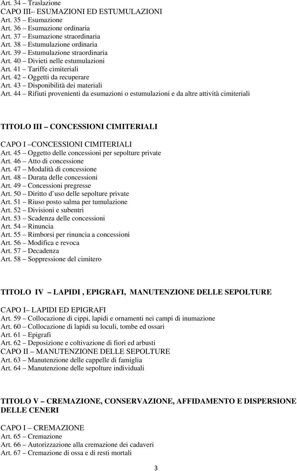 44 Rifiuti provenienti da esumazioni o estumulazioni e da altre attività cimiteriali TITOLO III CONCESSIONI CIMITERIALI CAPO I CONCESSIONI CIMITERIALI Art.