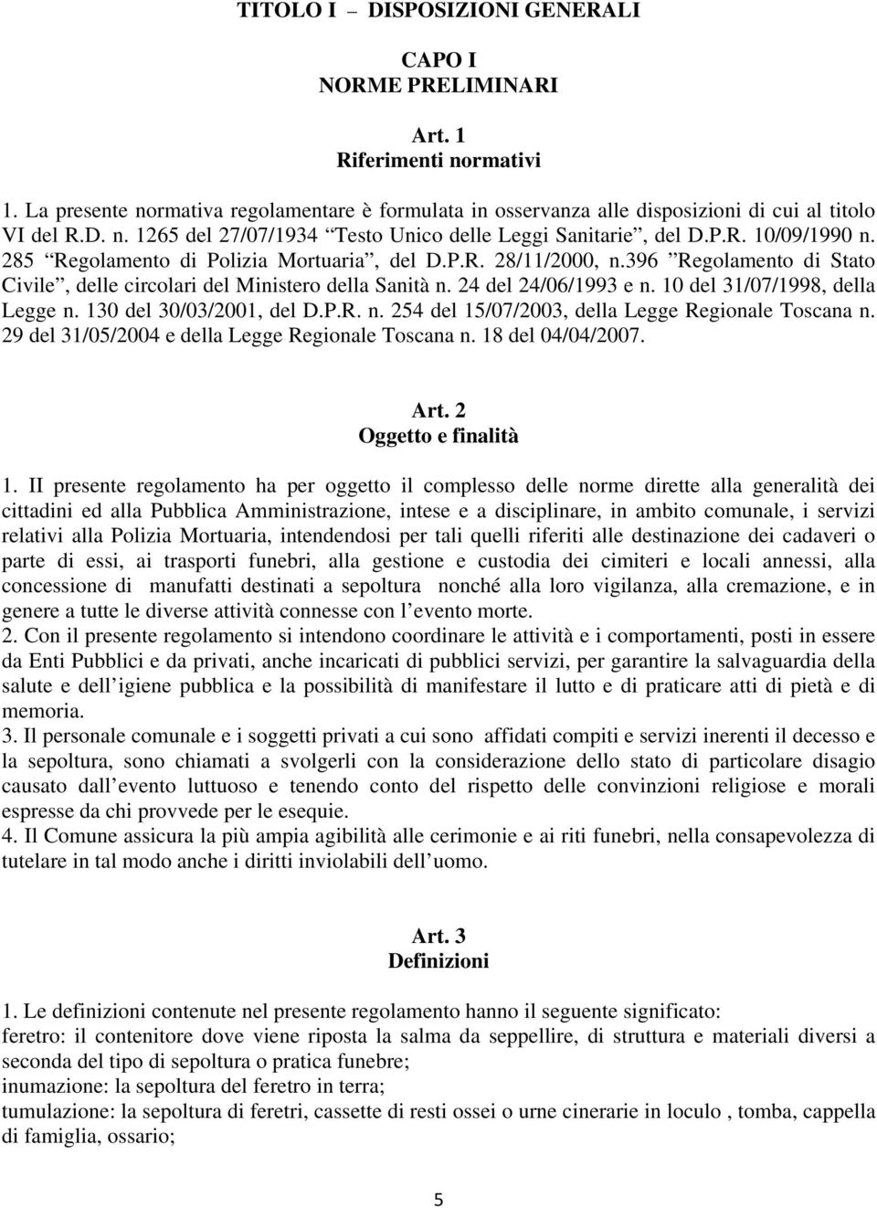 10 del 31/07/1998, della Legge n. 130 del 30/03/2001, del D.P.R. n. 254 del 15/07/2003, della Legge Regionale Toscana n. 29 del 31/05/2004 e della Legge Regionale Toscana n. 18 del 04/04/2007. Art.