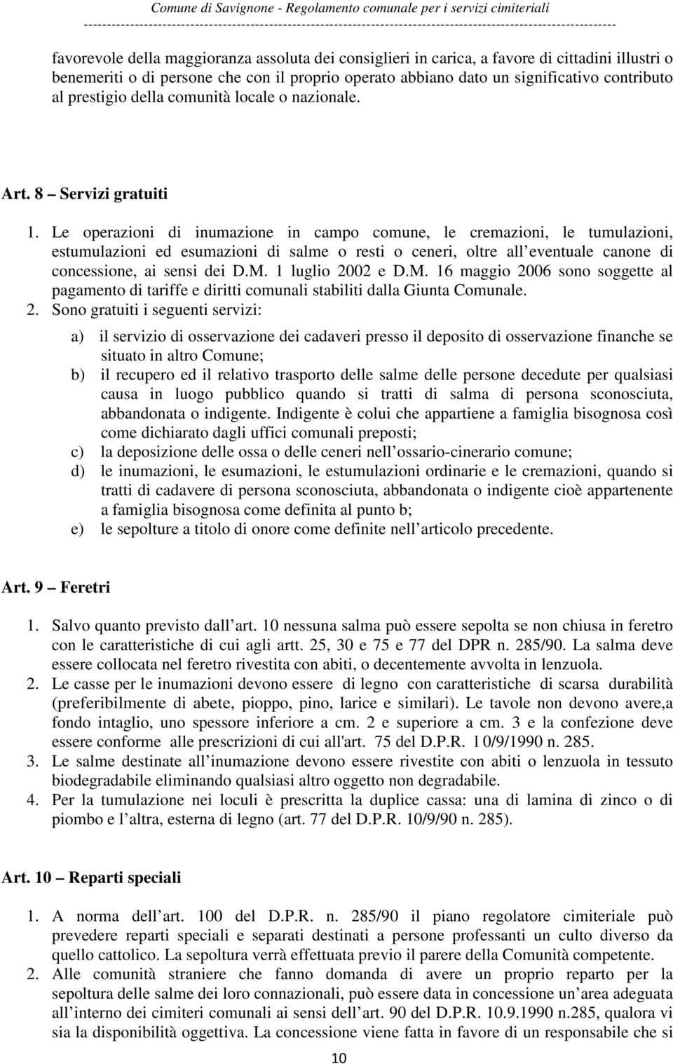 Le operazioni di inumazione in campo comune, le cremazioni, le tumulazioni, estumulazioni ed esumazioni di salme o resti o ceneri, oltre all eventuale canone di concessione, ai sensi dei D.M.