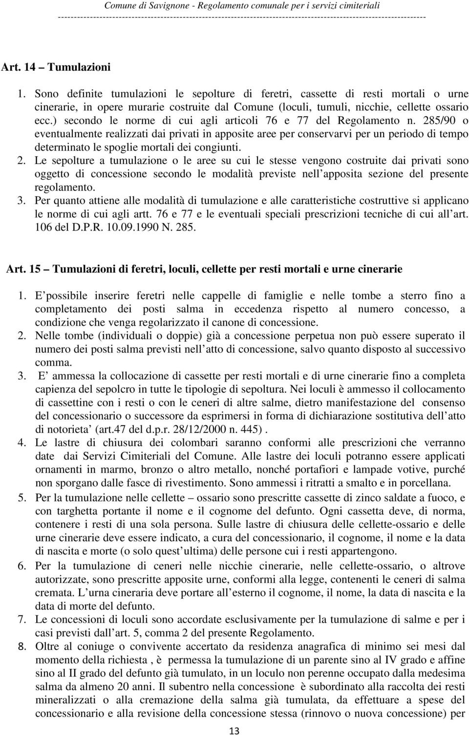 ) secondo le norme di cui agli articoli 76 e 77 del Regolamento n.